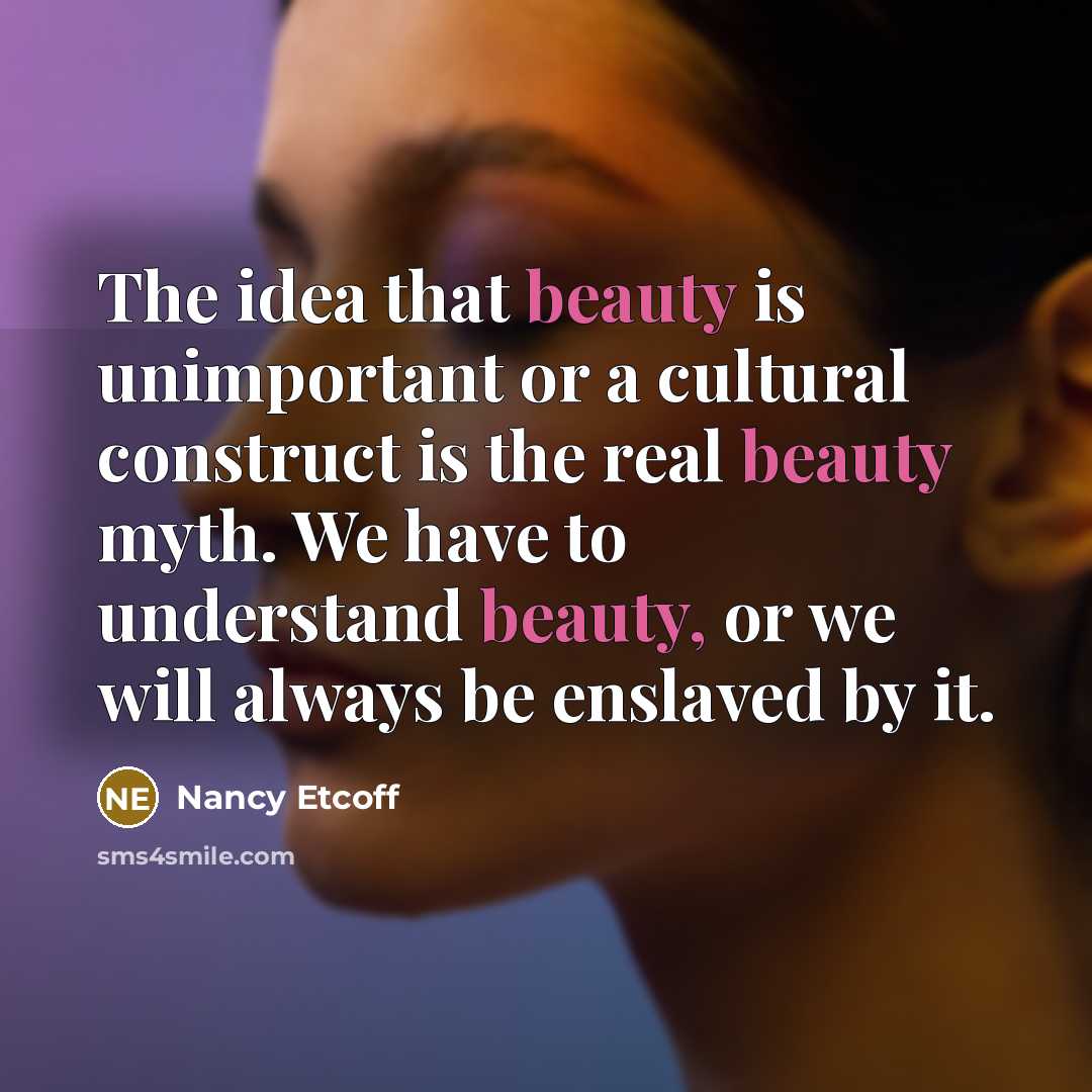 “The idea that beauty is unimportant or a cultural construct…” quote by Nancy Etcoff
