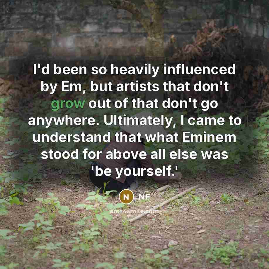 “I'd been so heavily influenced by Em, but artists that…” quote by NF
