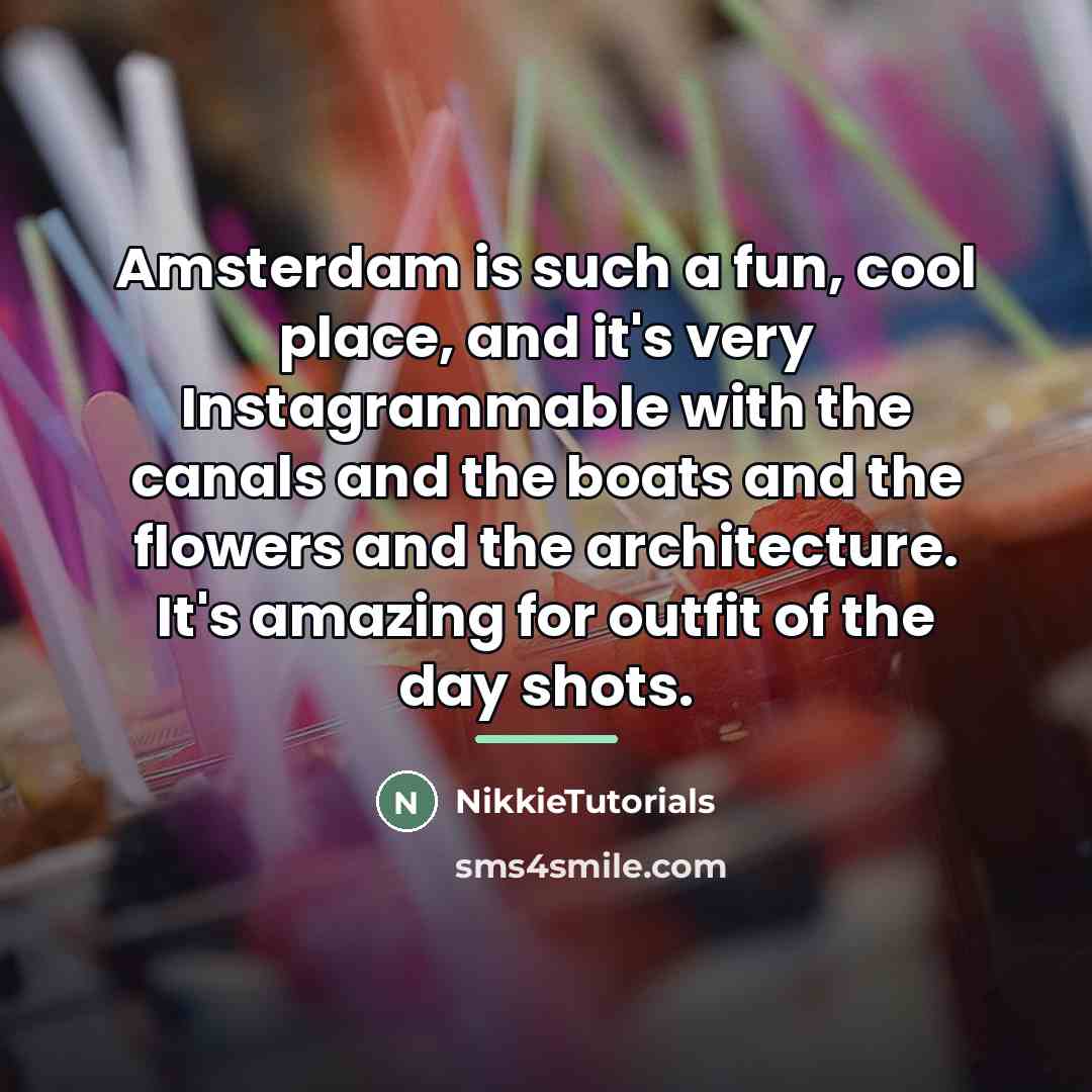 “Amsterdam is such a fun, cool place, and it's very…” quote by NikkieTutorials