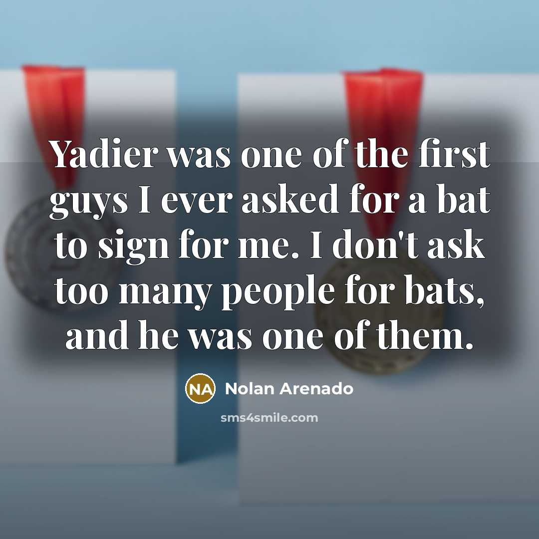 “Yadier was one of the first guys I ever asked…” quote by Nolan Arenado