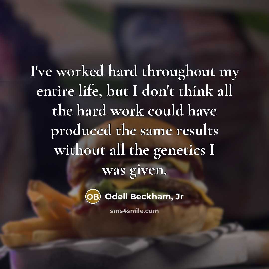 “I've worked hard throughout my entire life, but I don't…” quote by Odell Beckham, Jr