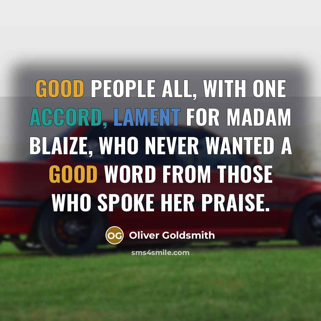 “Good people all, with one accord, Lament for Madam Blaize,…” quote by Oliver Goldsmith