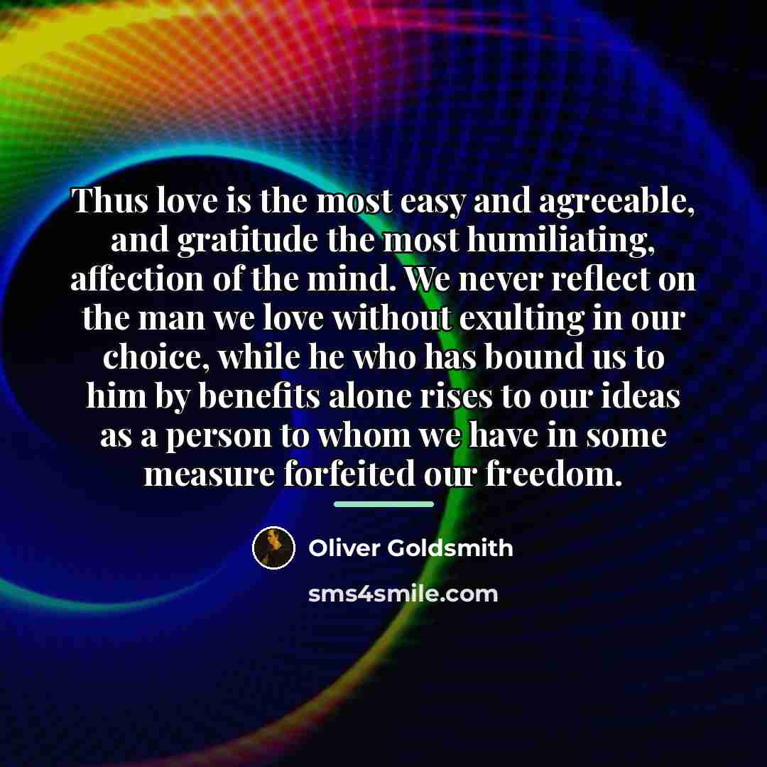 “Thus love is the most easy and agreeable, and gratitude…” quote by Oliver Goldsmith
