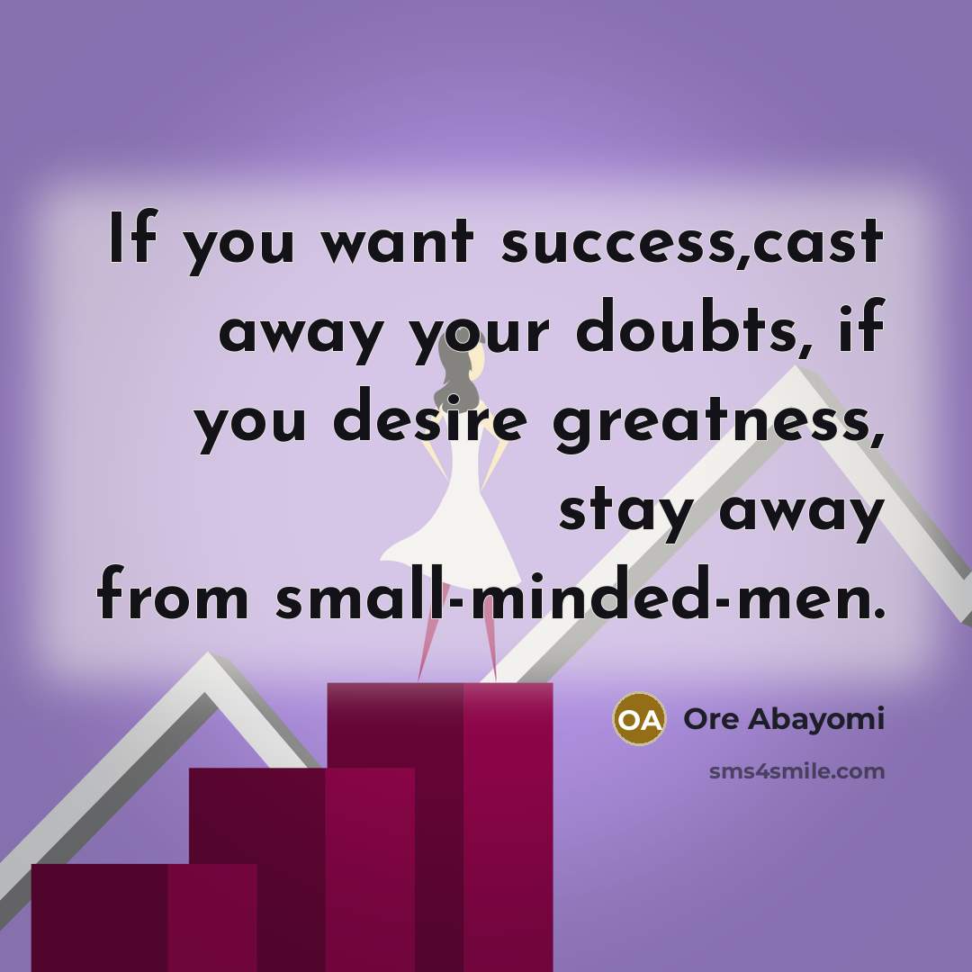 “If you want success,cast away your doubts, if you desire…” quote by Ore Abayomi