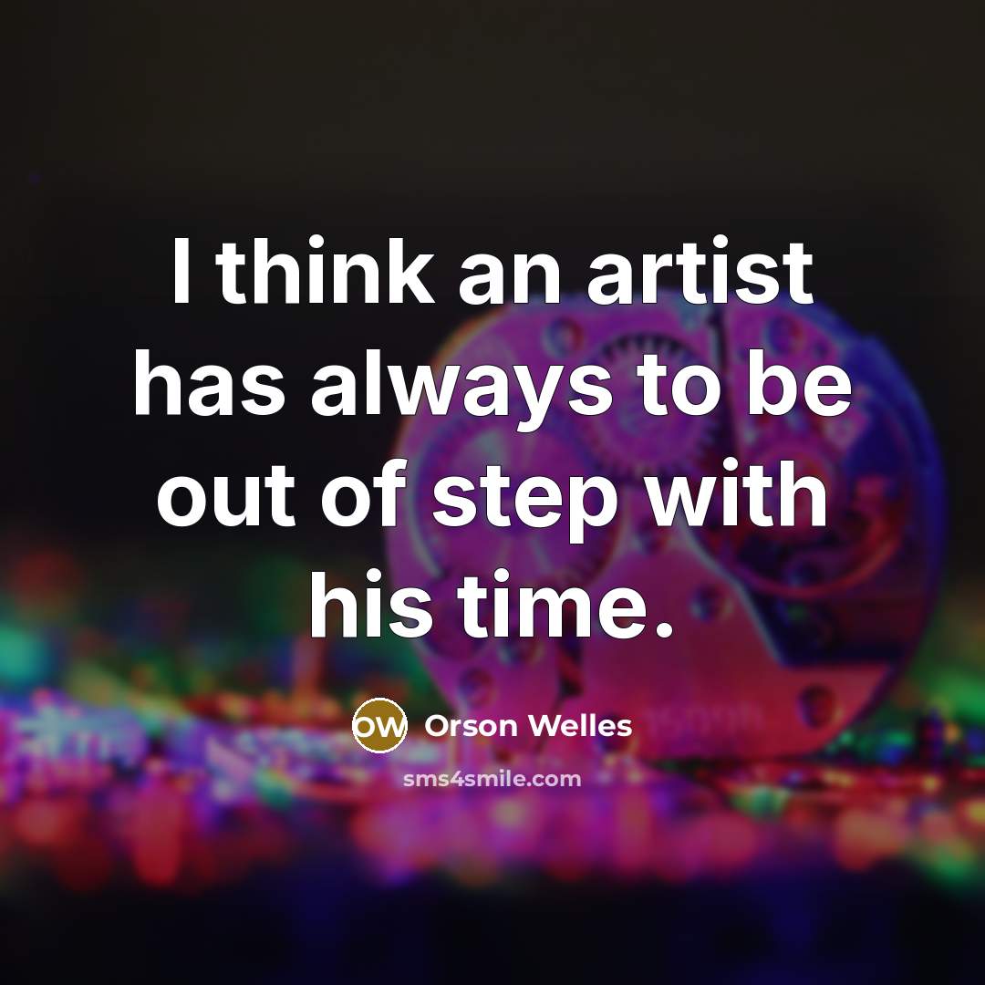 “I think an artist has always to be out of…” quote by Orson Welles