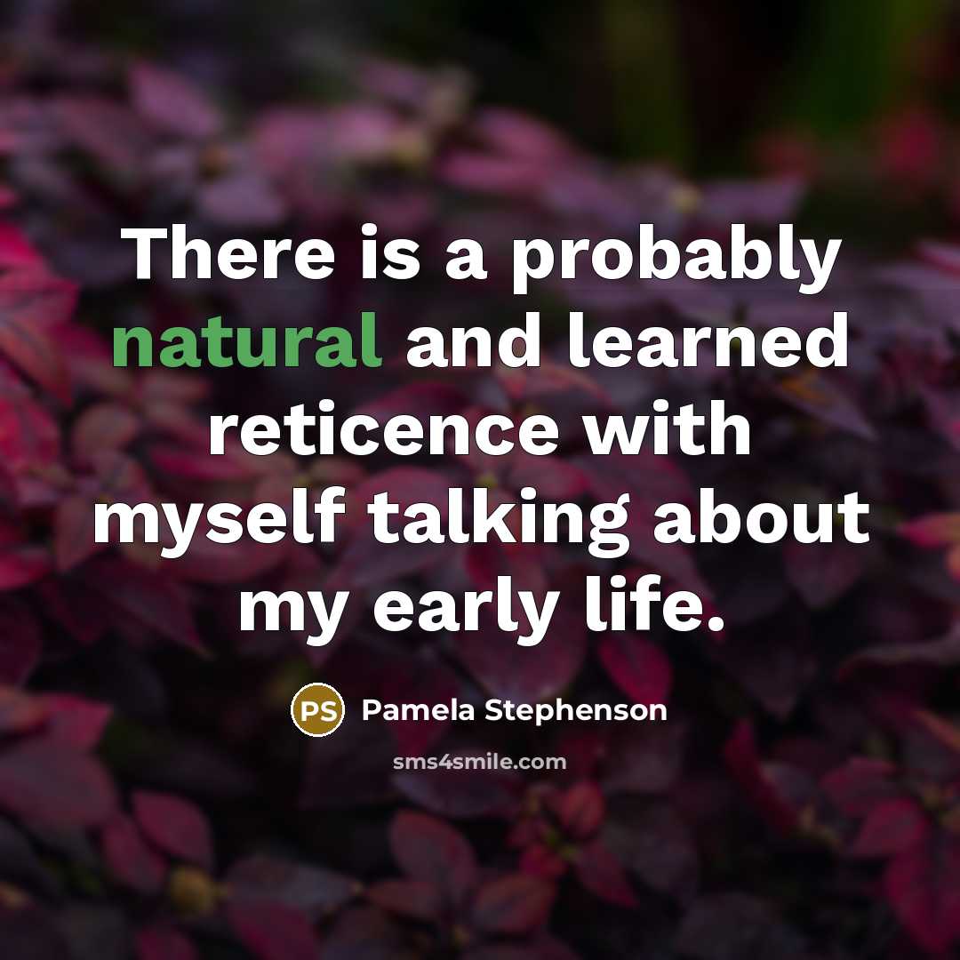 “There is a probably natural and learned reticence with myself…” quote by Pamela Stephenson