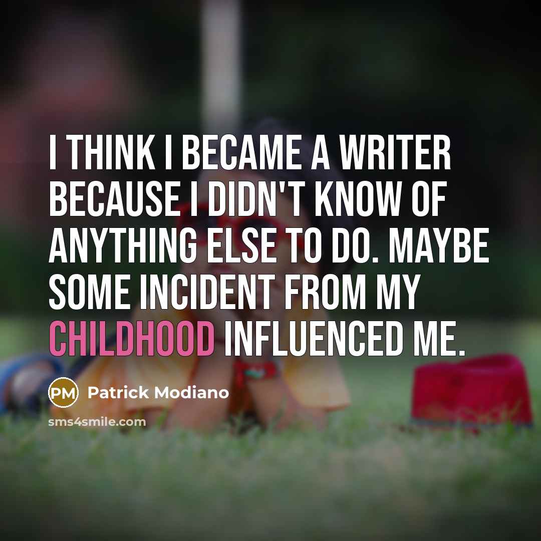 “I think I became a writer because I didn't know…” quote by Patrick Modiano