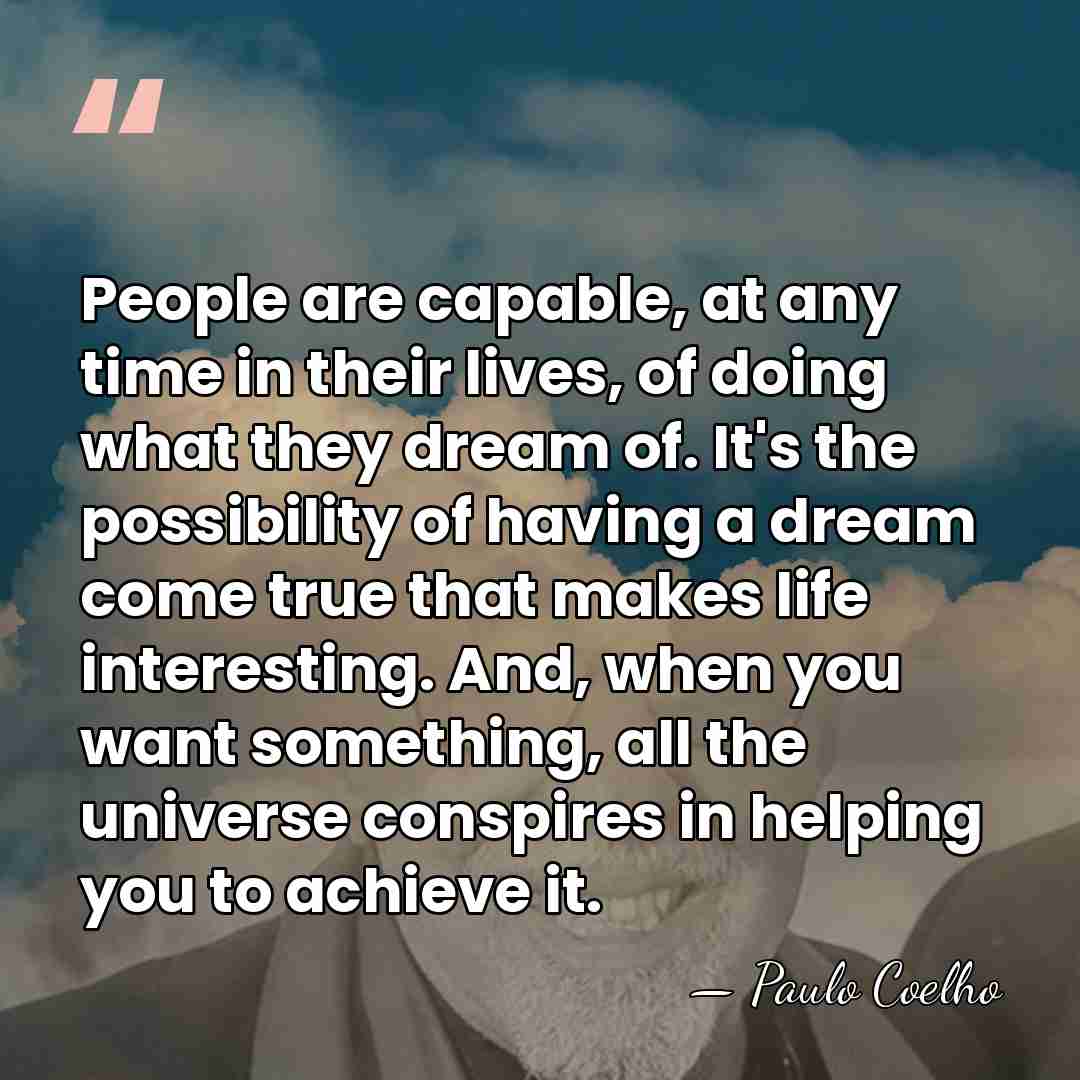 People are capable, at any time in their lives, of doing what&hellip; - Paulo Coelho