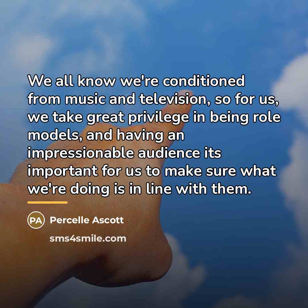 “We all know we're conditioned from music and television, so…” quote by Percelle Ascott