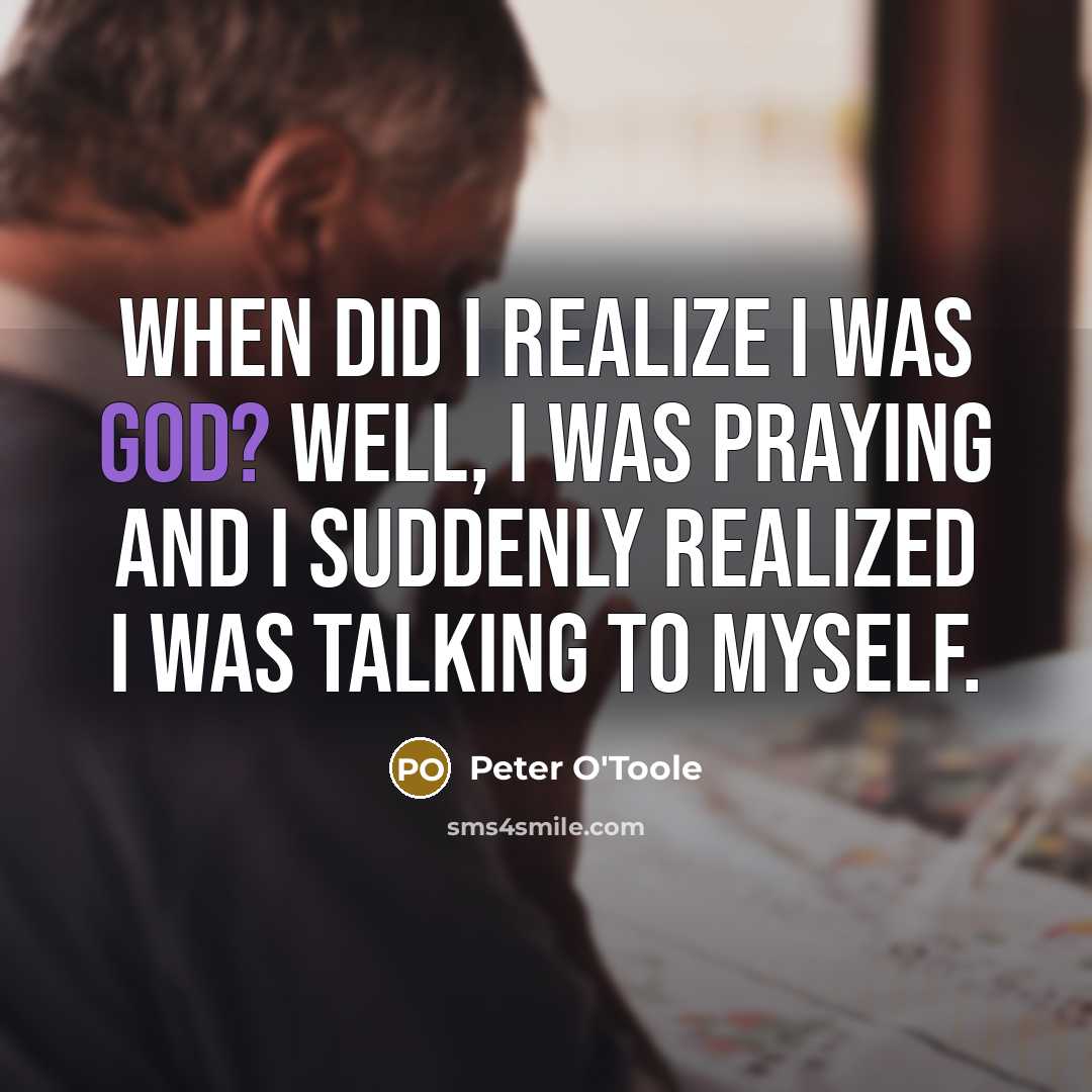 “When did I realize I was God? Well, I was…” quote by Peter O'Toole