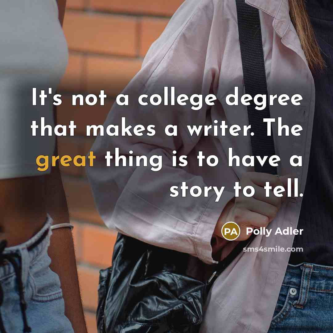 “It's not a college degree that makes a writer. The…” quote by Polly Adler
