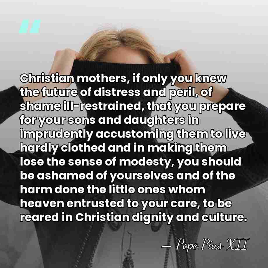 Christian mothers, if only you knew the future of distress and peril,&hellip; - Pope Pius XII