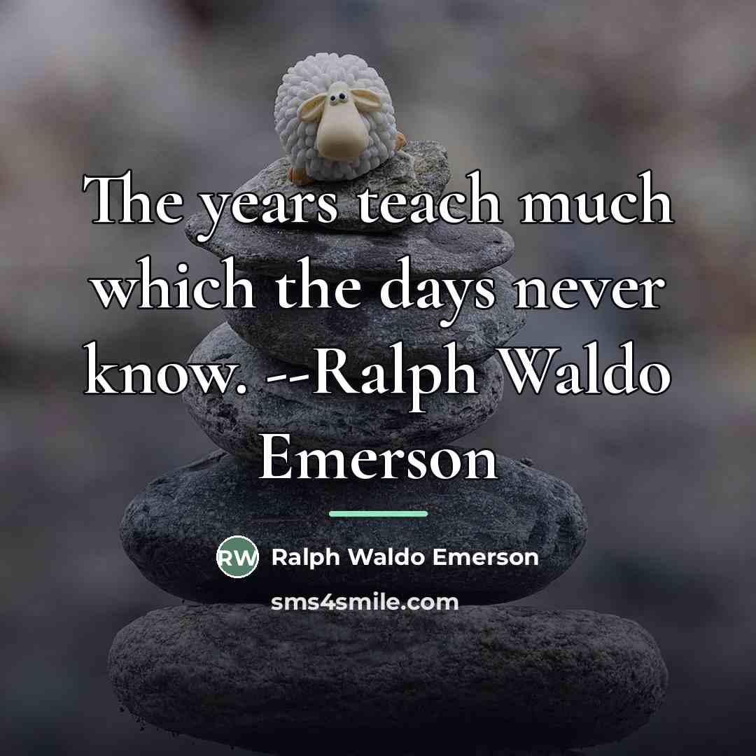 “The years teach much which the days never know. --Ralph…” quote by Ralph Waldo Emerson