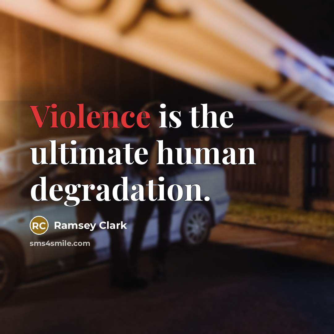 “Violence is the ultimate human degradation.…” quote by Ramsey Clark