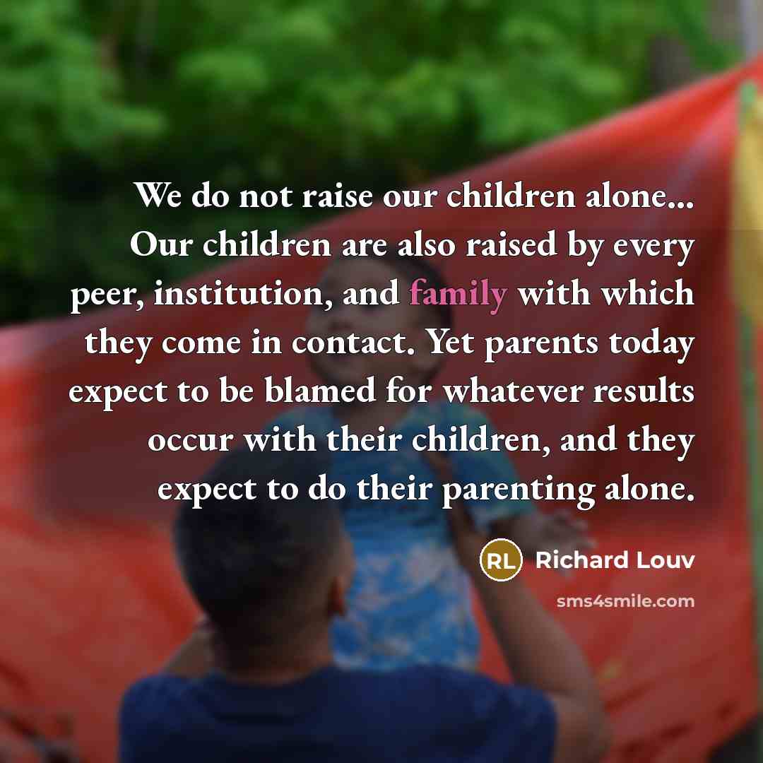 “We do not raise our children alone.... Our children are…” quote by Richard Louv