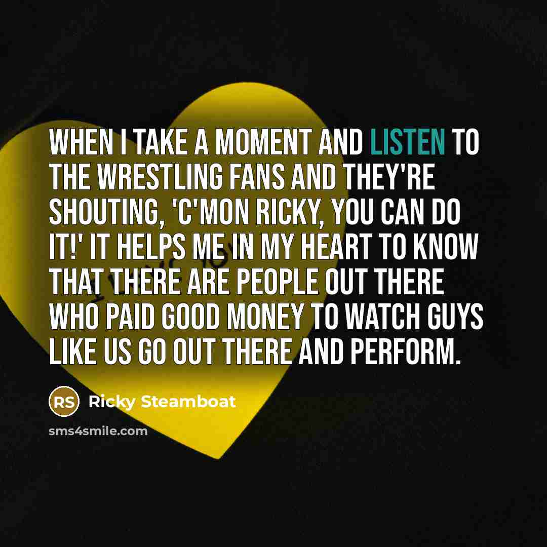 “When I take a moment and listen to the wrestling…” quote by Ricky Steamboat