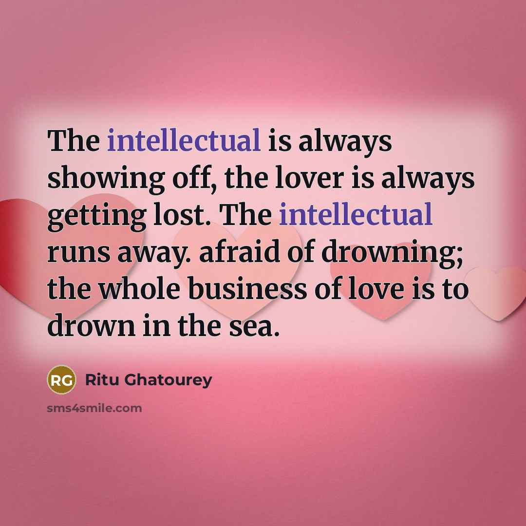 “The intellectual is always showing off, the lover is always…” quote by Ritu Ghatourey