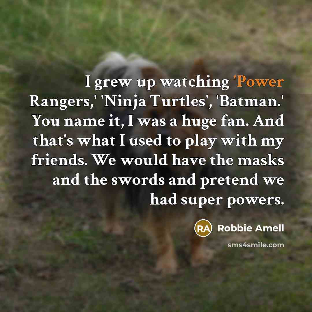 “I grew up watching 'Power Rangers,' 'Ninja Turtles', 'Batman.' You…” quote by Robbie Amell