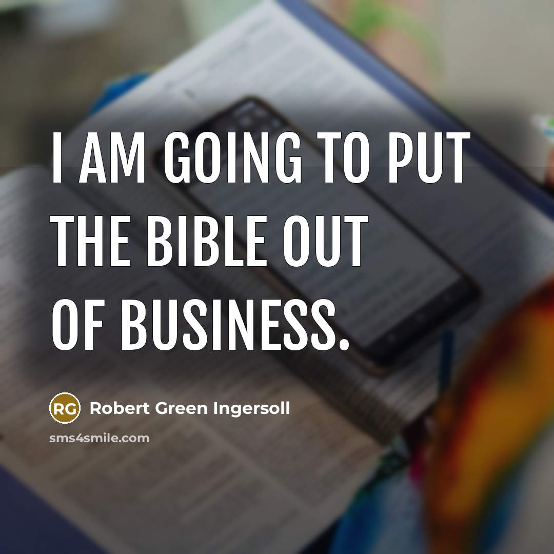 “I am going to put the Bible out of business.…” quote by Robert Green Ingersoll