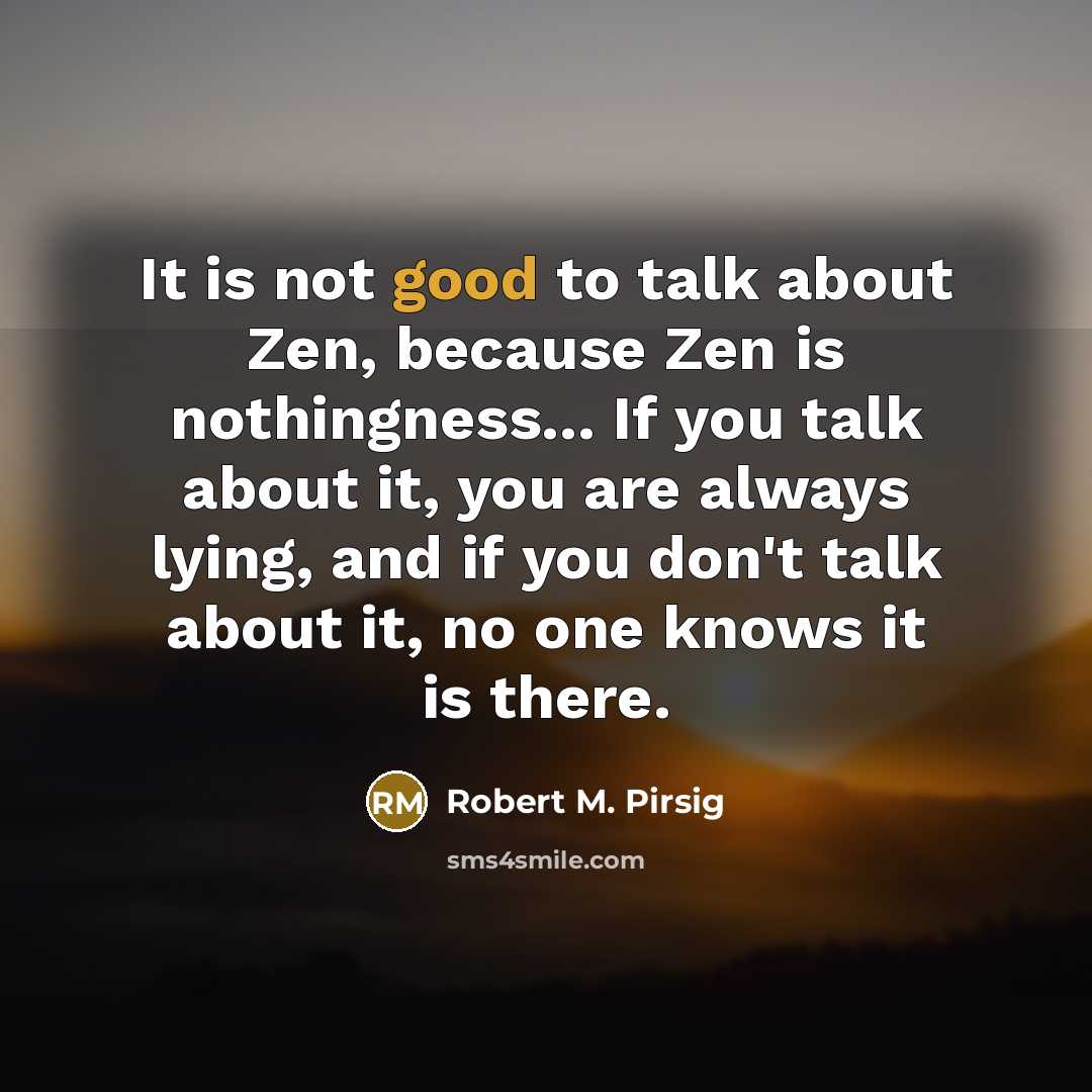 “It is not good to talk about Zen, because Zen…” quote by Robert M. Pirsig