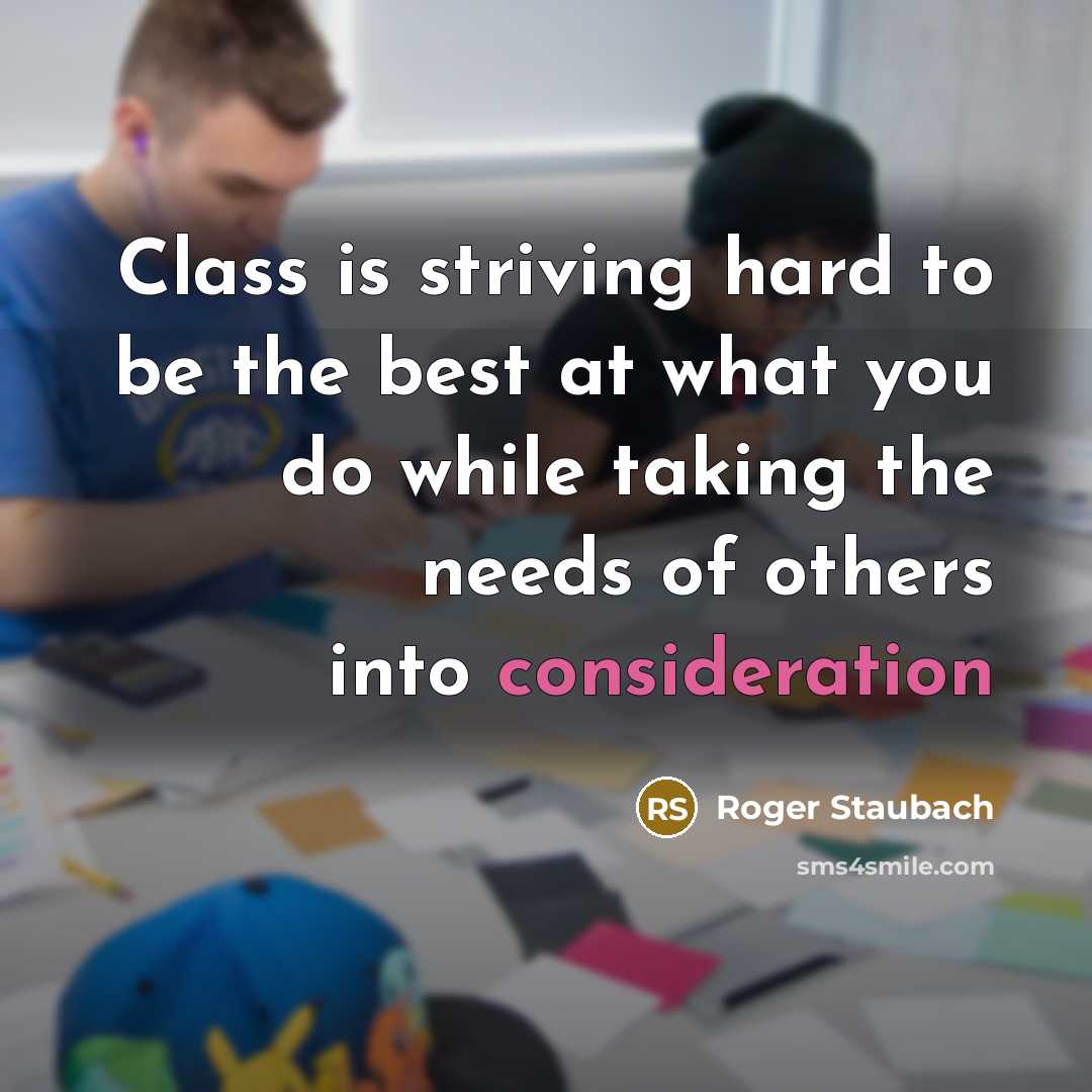 “Class is striving hard to be the best at what…” quote by Roger Staubach