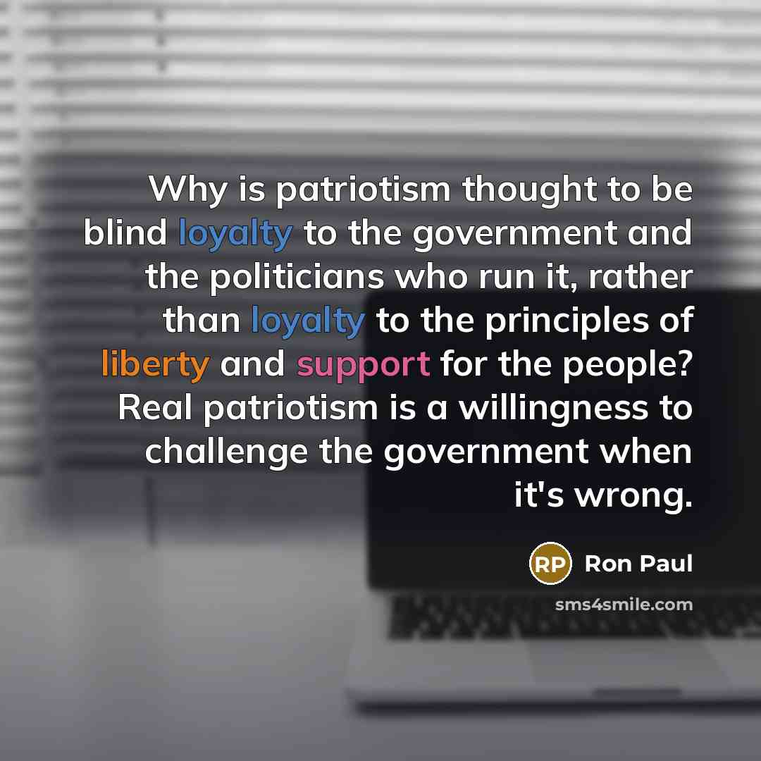 “Why is patriotism thought to be blind loyalty to the…” quote by Ron Paul