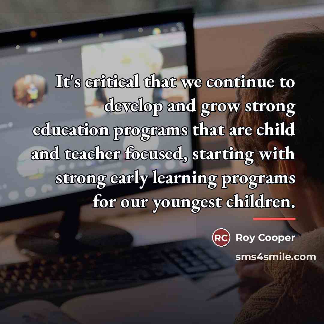 “It's critical that we continue to develop and grow strong…” quote by Roy Cooper
