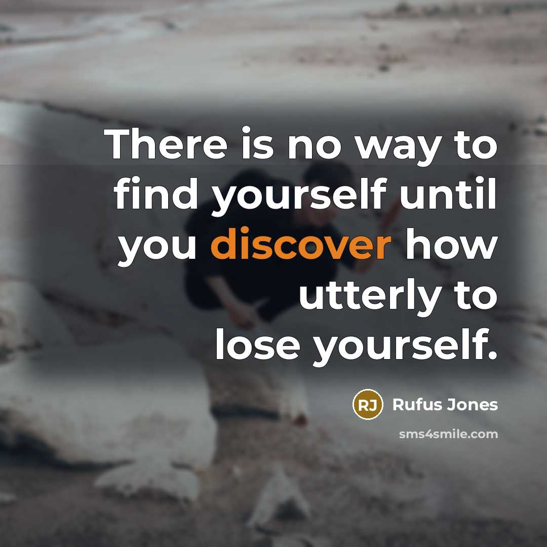 “There is no way to find yourself until you discover…” quote by Rufus Jones
