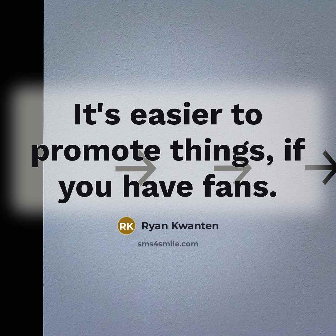 “It's easier to promote things, if you have fans.…” quote by Ryan Kwanten
