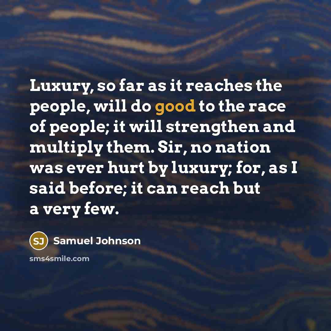 “Luxury, so far as it reaches the people, will do…” quote by Samuel Johnson