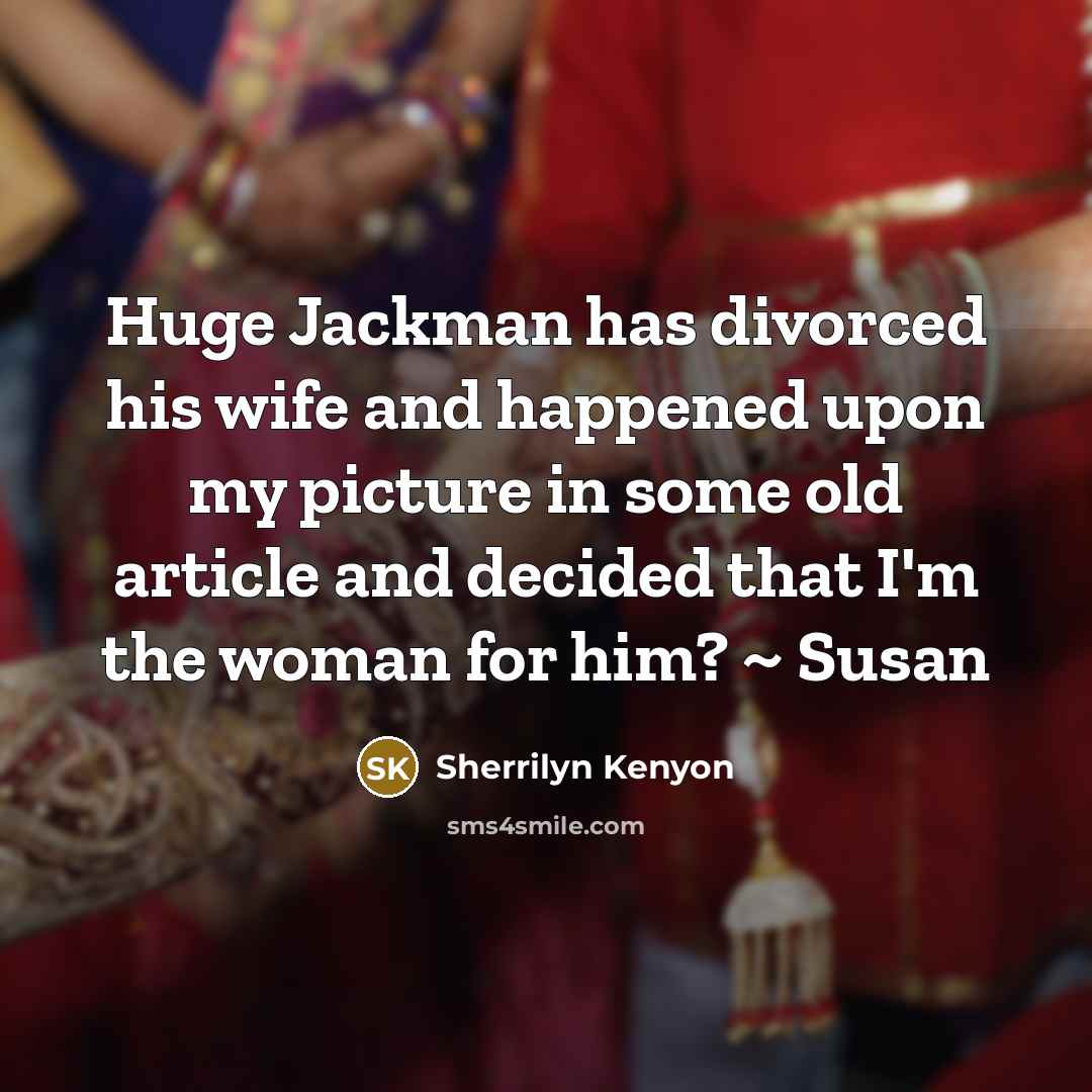“Huge Jackman has divorced his wife and happened upon my…” quote by Sherrilyn Kenyon