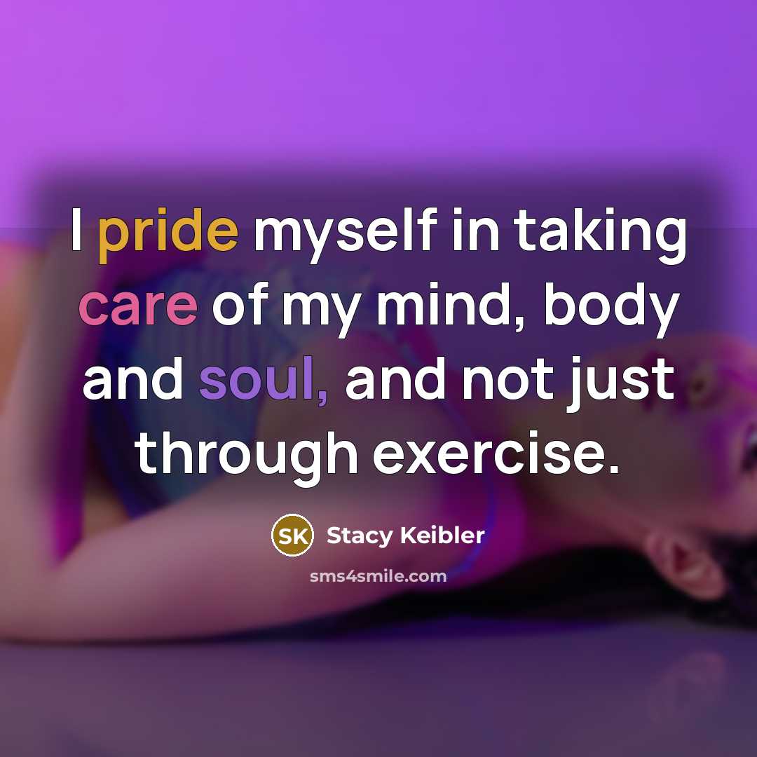 “I pride myself in taking care of my mind, body…” quote by Stacy Keibler