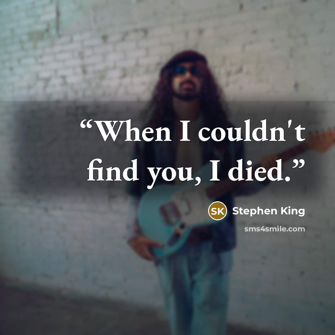“When I couldn't find you, I died.” quote by Stephen King