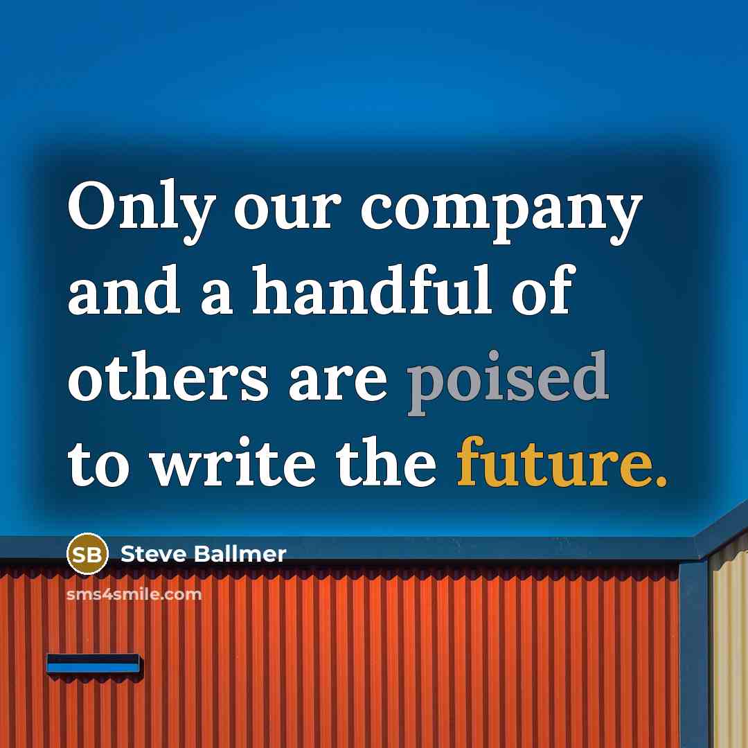 “Only our company and a handful of others are poised…” quote by Steve Ballmer