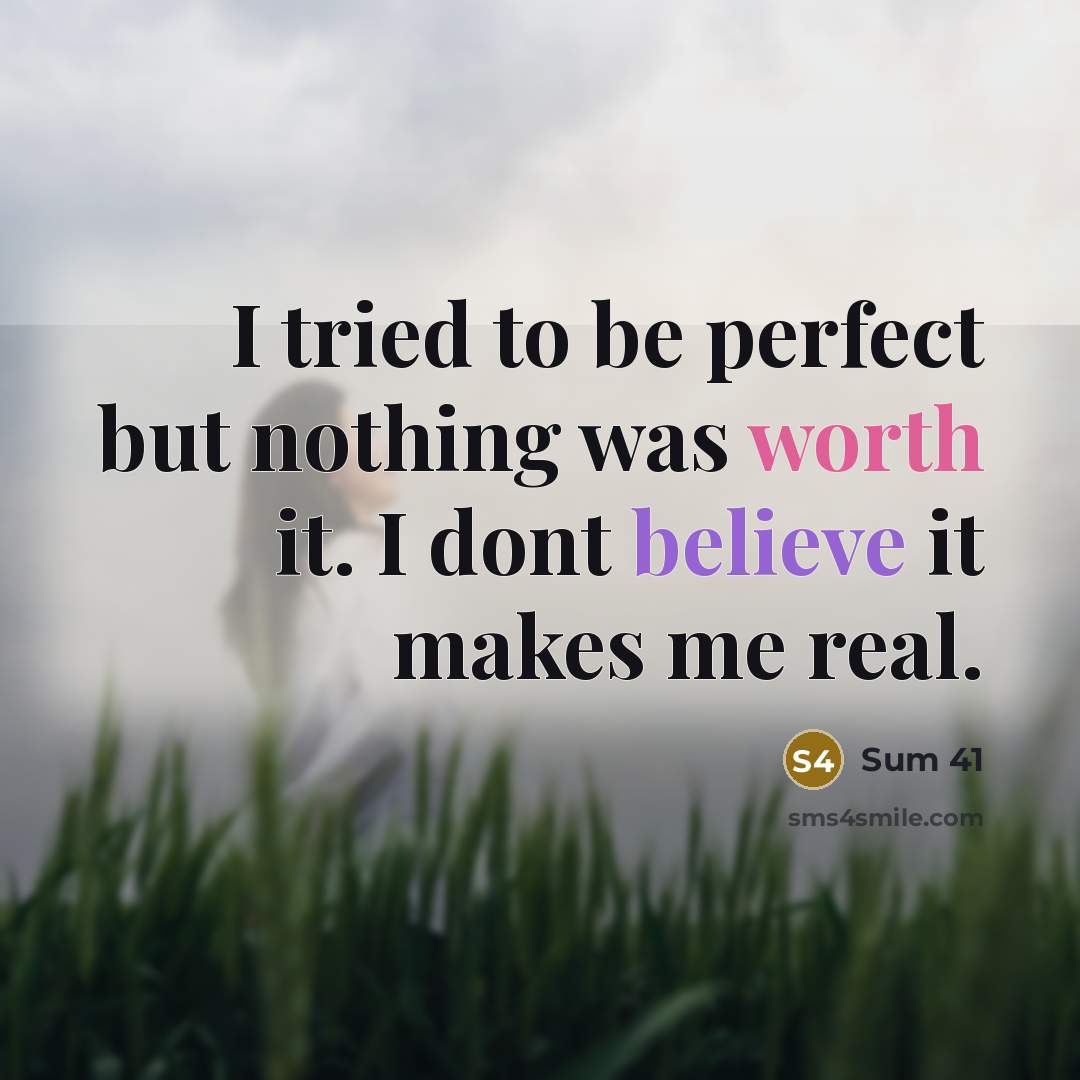 “I tried to be perfect but nothing was worth it.…” quote by Sum 41