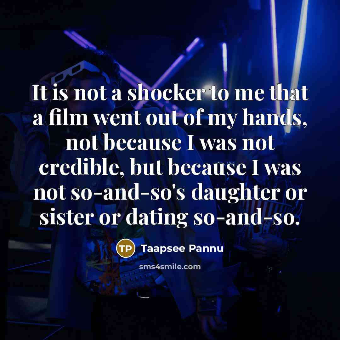 “It is not a shocker to me that a film…” quote by Taapsee Pannu