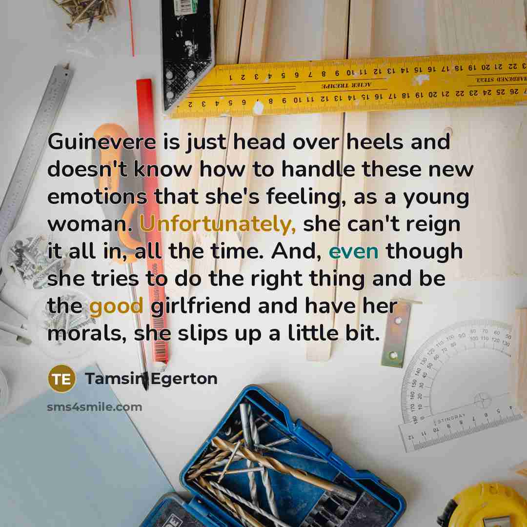 “Guinevere is just head over heels and doesn't know how…” quote by Tamsin Egerton