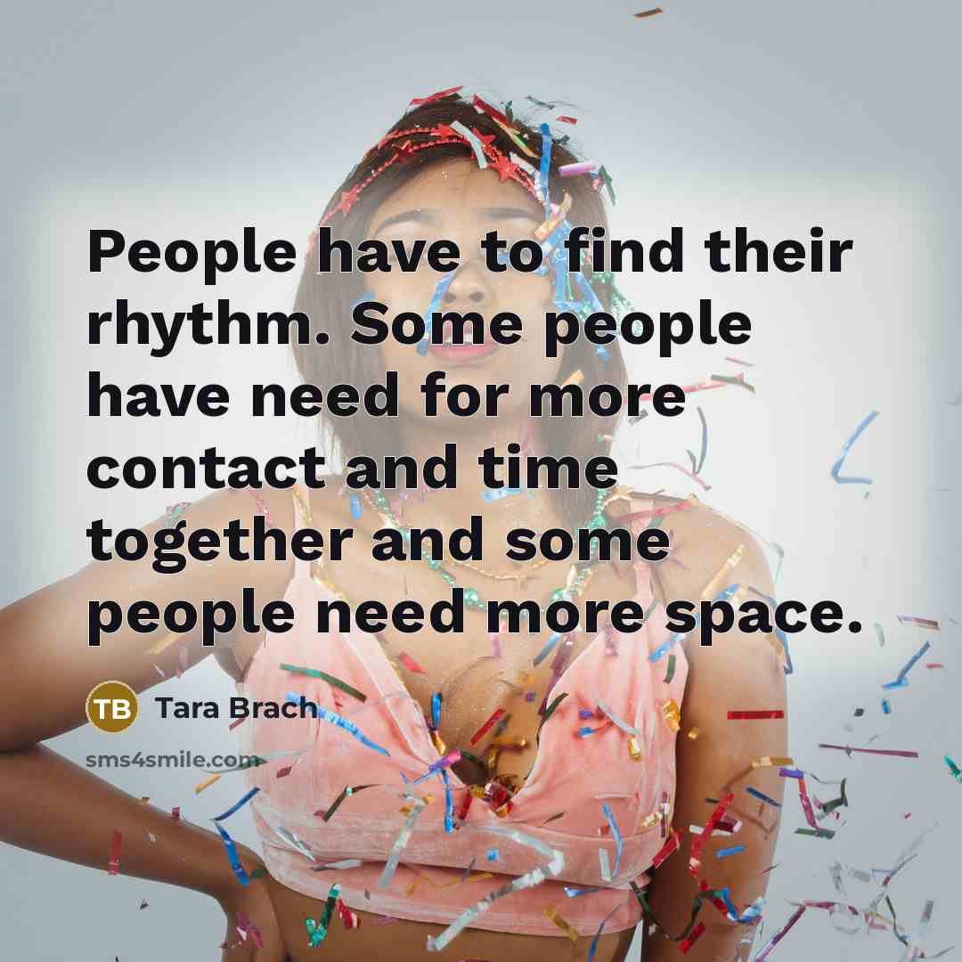 “People have to find their rhythm. Some people have need…” quote by Tara Brach