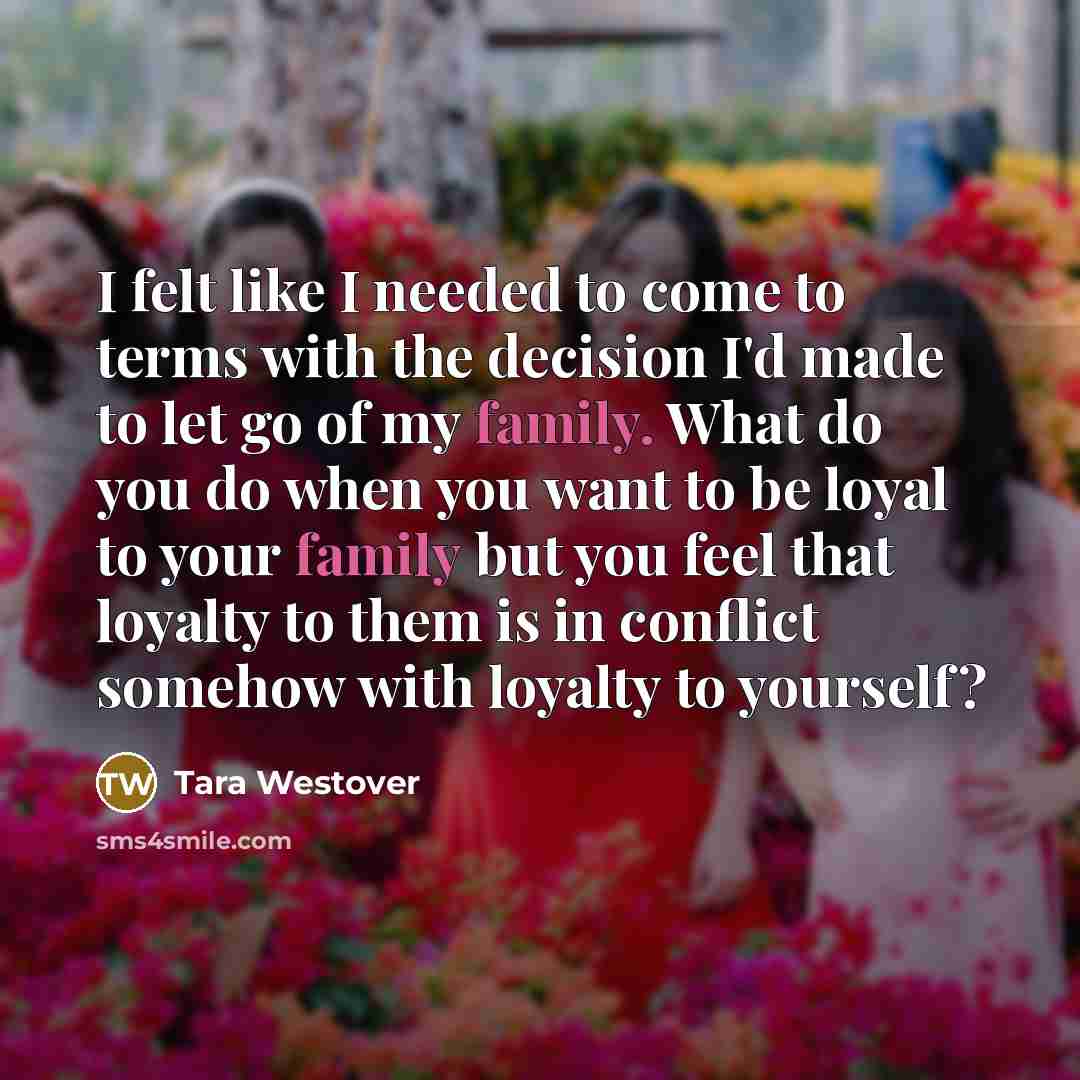 “I felt like I needed to come to terms with…” quote by Tara Westover