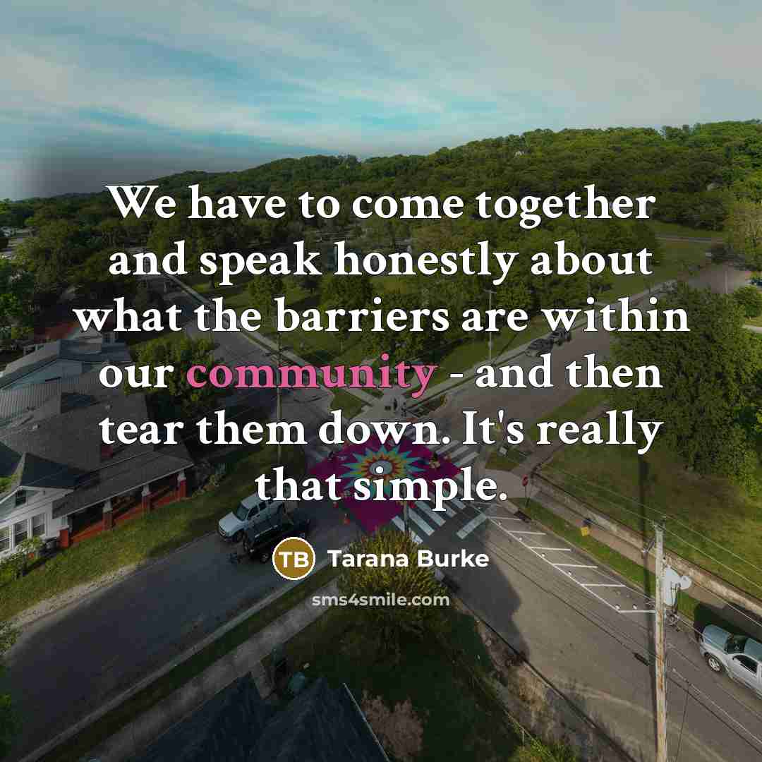 “We have to come together and speak honestly about what…” quote by Tarana Burke