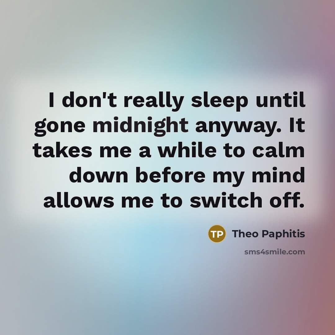 “I don't really sleep until gone midnight anyway. It takes…” quote by Theo Paphitis