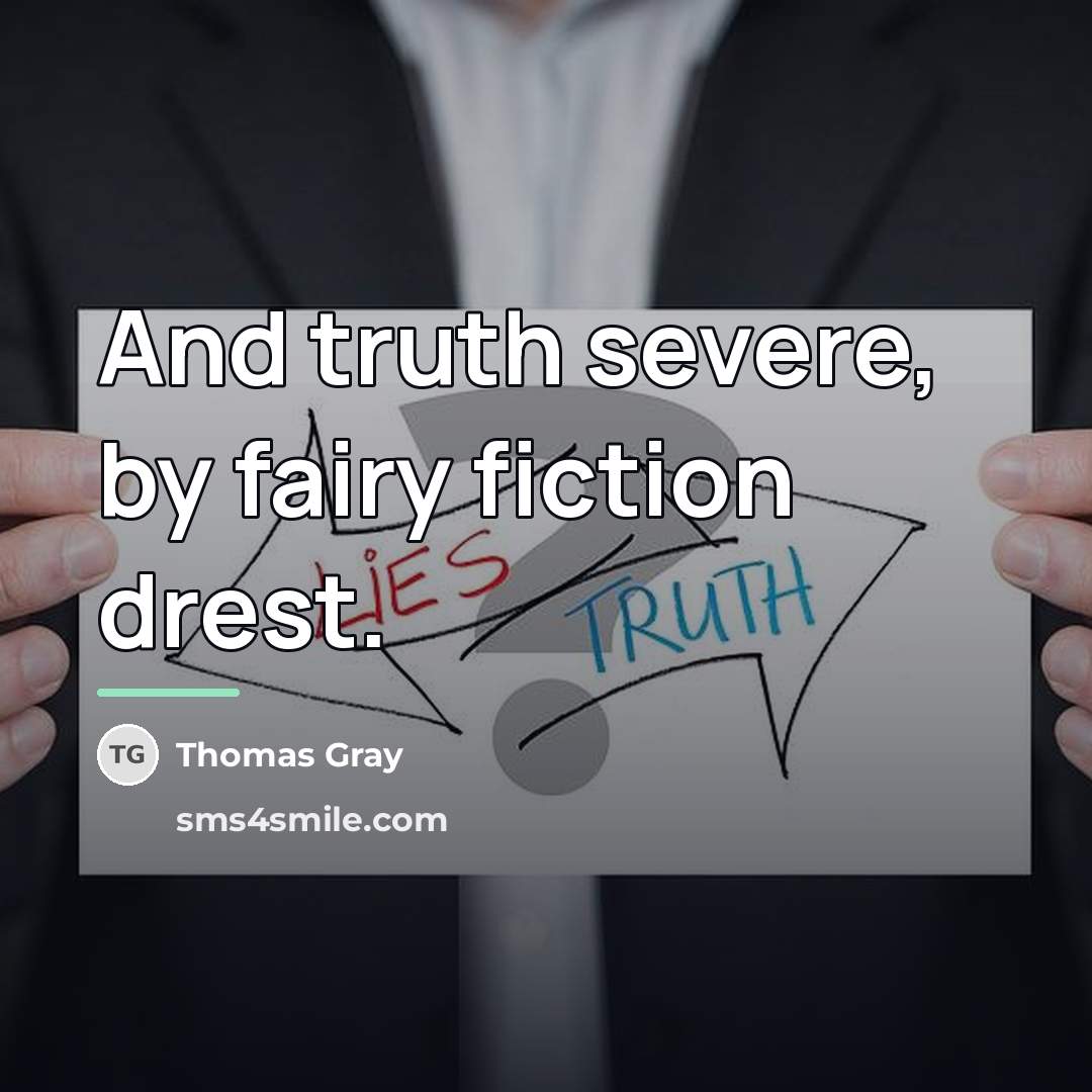 “And truth severe, by fairy fiction drest.…” quote by Thomas Gray