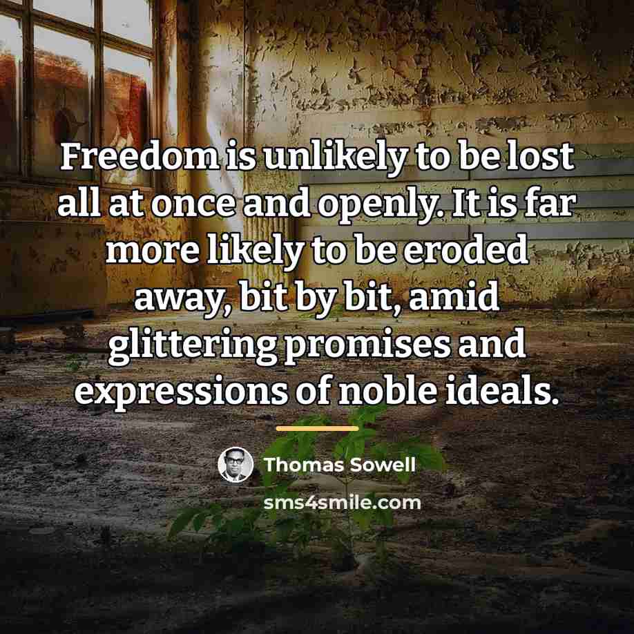 “Freedom is unlikely to be lost all at once and…” quote by Thomas Sowell