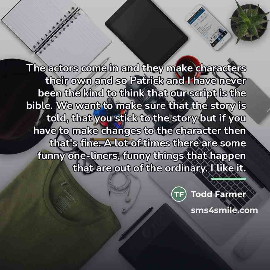 “The actors come in and they make characters their own…” quote by Todd Farmer