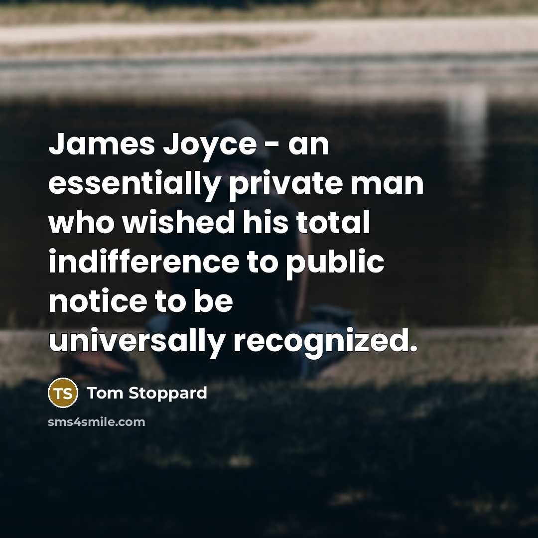 “James Joyce - an essentially private man who wished his…” quote by Tom Stoppard