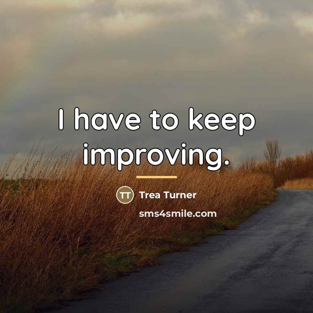 “I have to keep improving.…” quote by Trea Turner