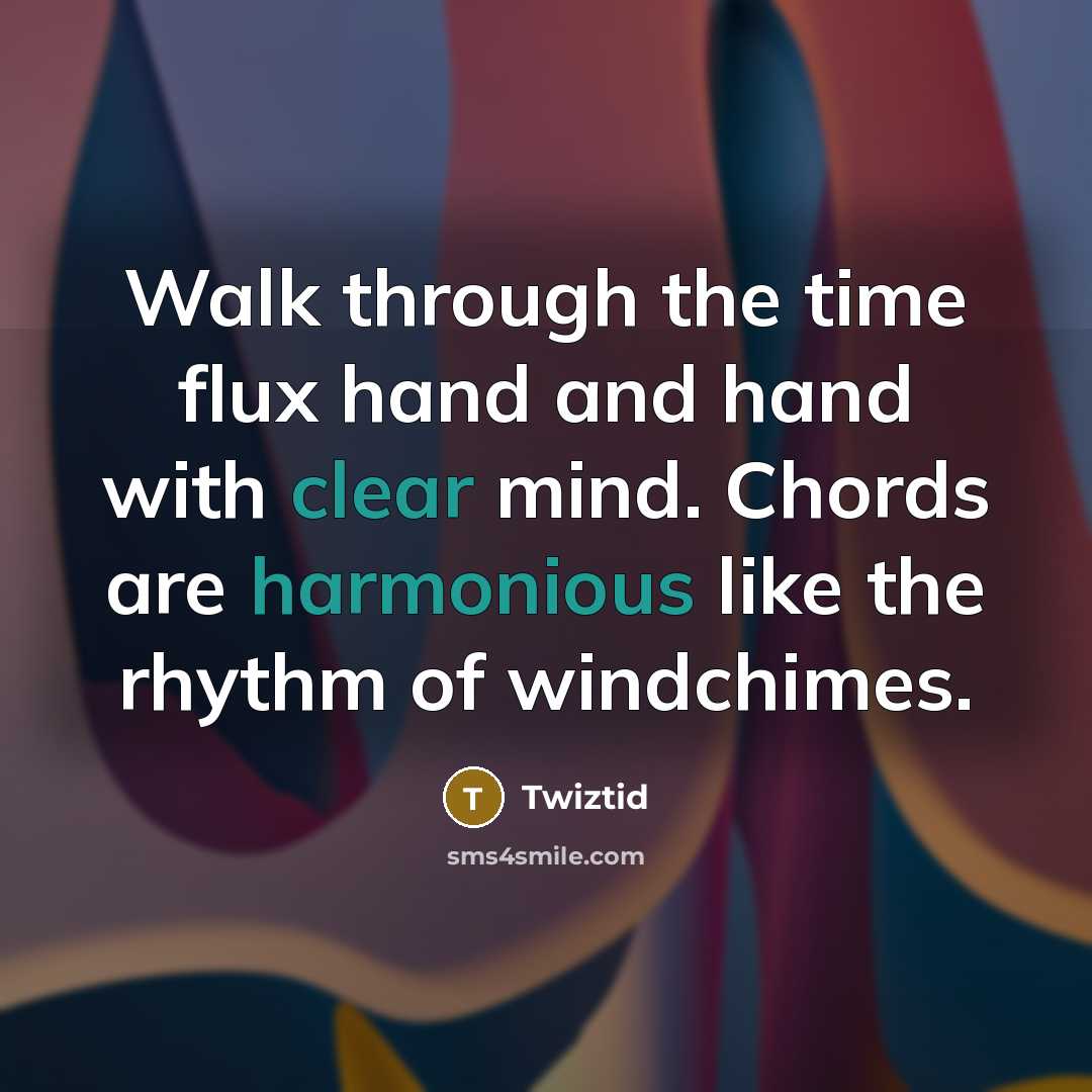 “Walk through the time flux hand and hand with clear mind. Chords are harmonious like the rhythm of windchimes.” quote by Twiztid