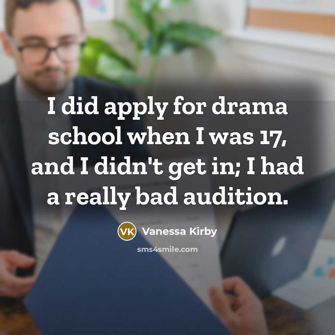 “I did apply for drama school when I was 17,…” quote by Vanessa Kirby