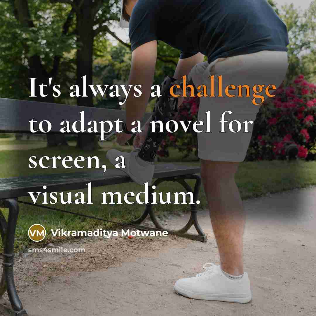 “It's always a challenge to adapt a novel for screen,…” quote by Vikramaditya Motwane