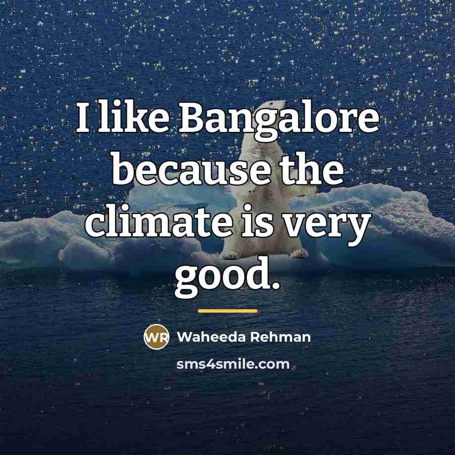 “I like Bangalore because the climate is very good.…” quote by Waheeda Rehman